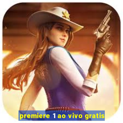 premiere 1 ao vivo gratis